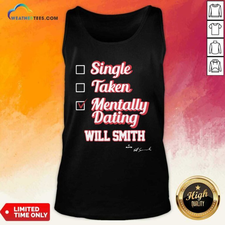 Single Taken Mentally Dating Will Smith Signature Tank Top - Design By Weathertees.com