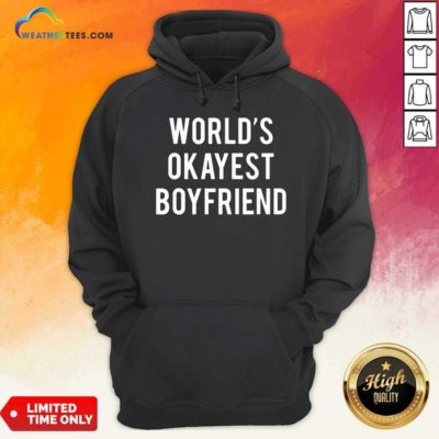 Worlds Okayest Boyfriend Hoodie - Design By Weathertees.com