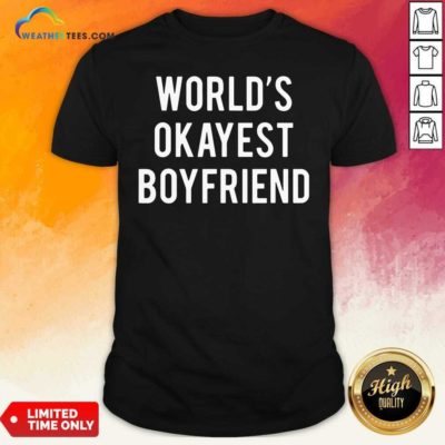 Worlds Okayest Boyfriend Shirt - Design By Weathertees.com