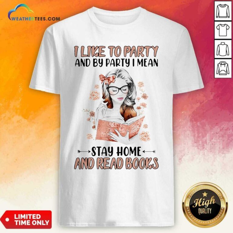 Girl I Like To Party And By Party I Mean Stay Home And Read Books Shirt - Design By Weathertees.com