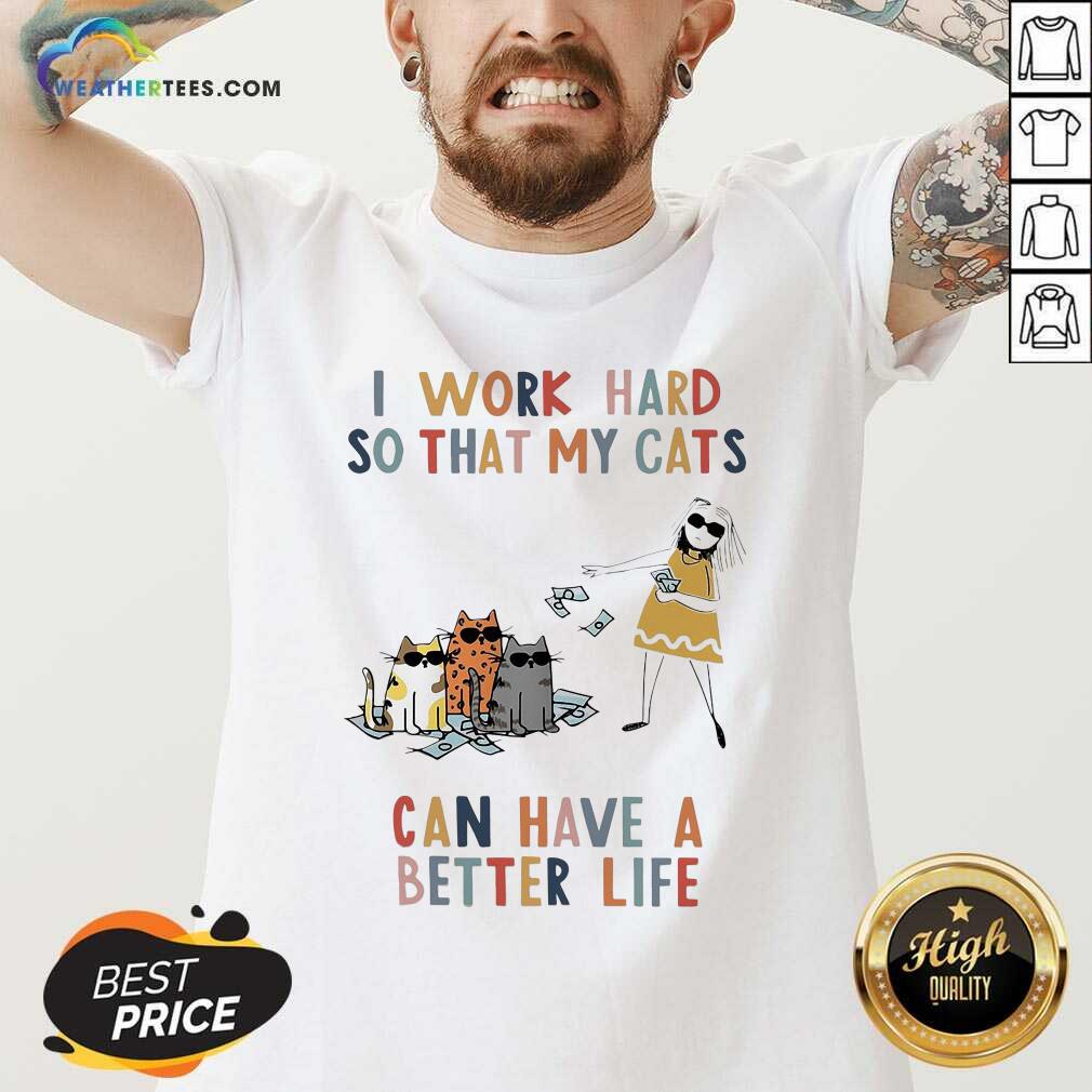 I Work Hard So That My Cats Can Have A Better Life Girl And Cat V-neck - Design By Weathertees.com