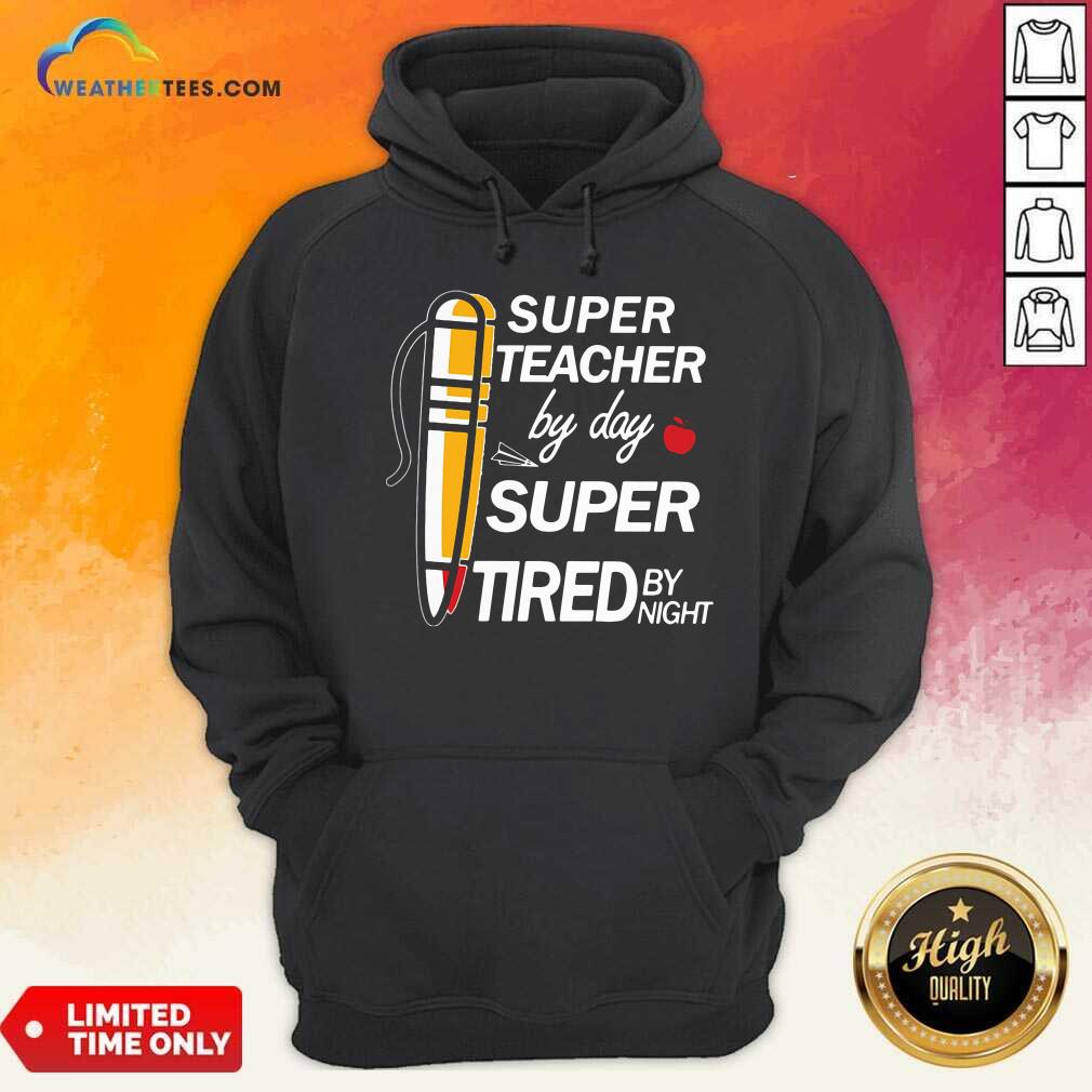 Super Teacher By Day Super Tired By Night Hoodie - Design By Weathertees.com