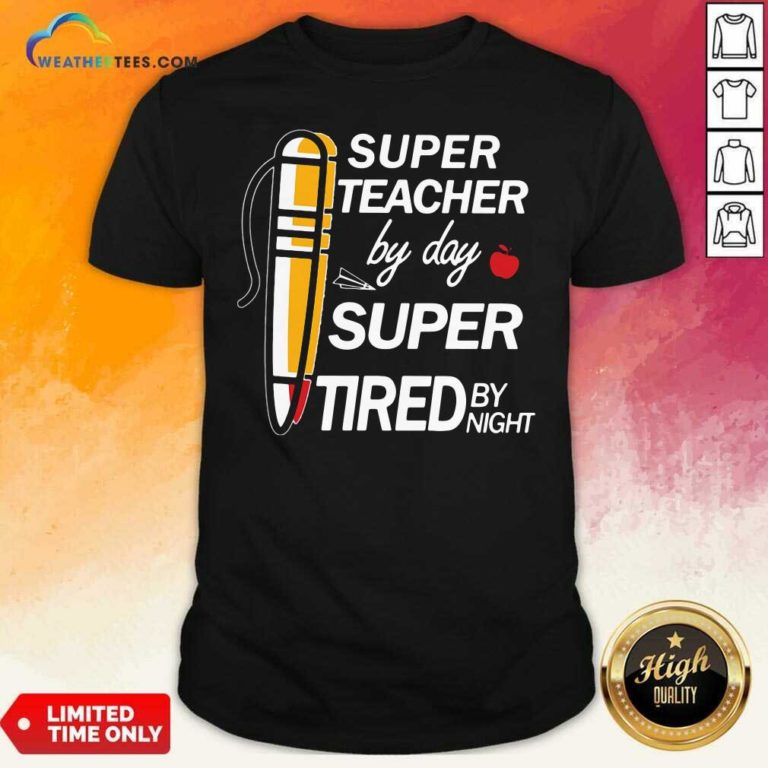 Super Teacher By Day Super Tired By Night Shirt - Design By Weathertees.com