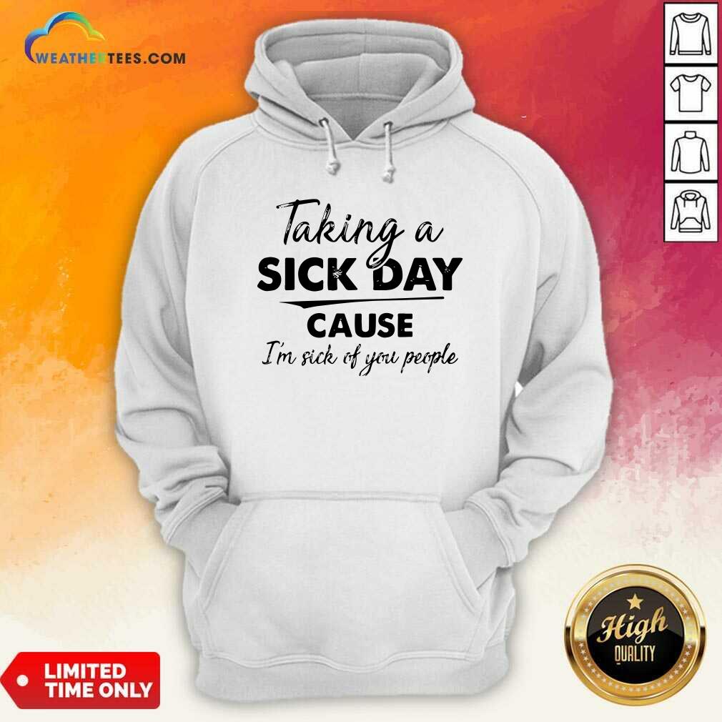 Taking A Sick Day Cause I’m Sick Of You People Vintage Hoodie - Design By Weathertees.com