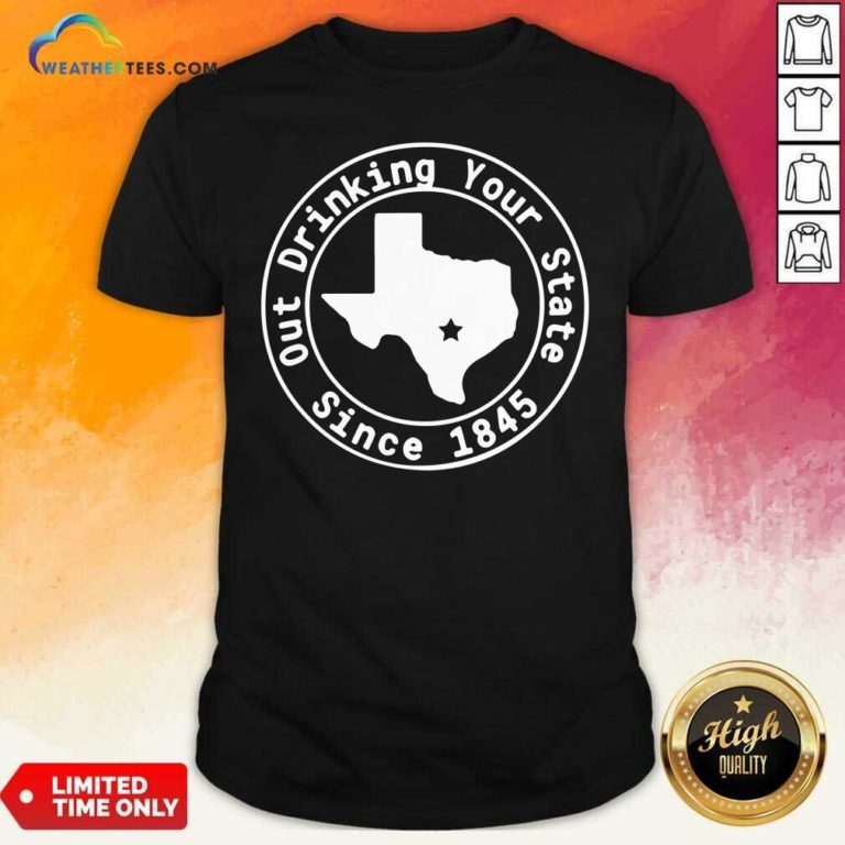 Texas Out Drinking Your State Since 1845 Beer Shirt - Design By Weathertees.com - Design By Weathertees.com