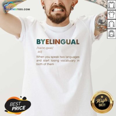 Byelingual When You Speak Two Languages And Start Losing Vocabulary In Both Of Them V-neck - Design By Weathertees.com