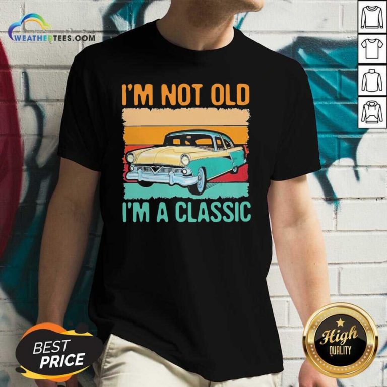 I’m Not Old I’m A Classic Car Vintage Retro V-neck - Design By Weathertees.com