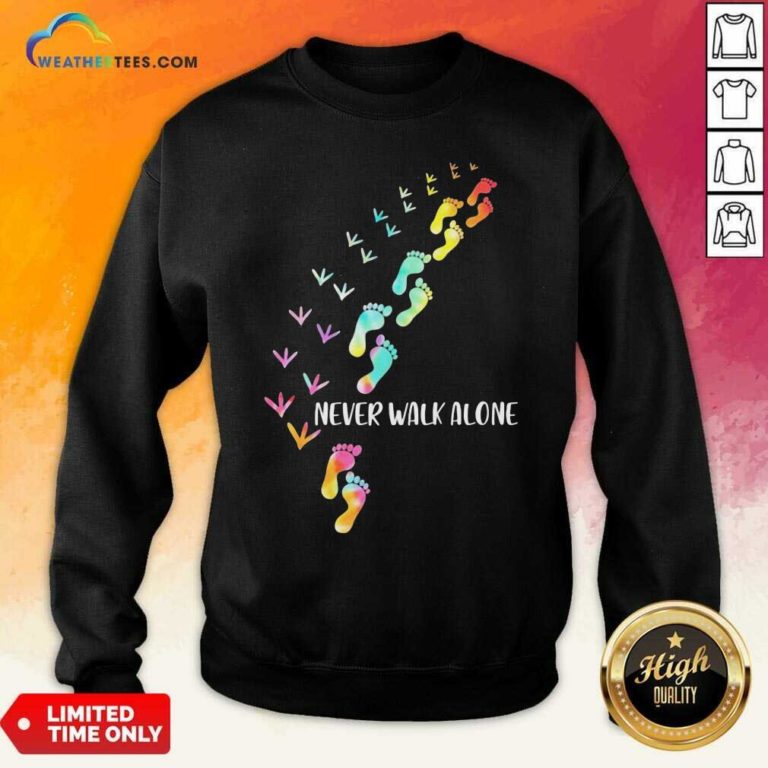 Never Walk Alone Sweatshirt - Design By Weathertees.com