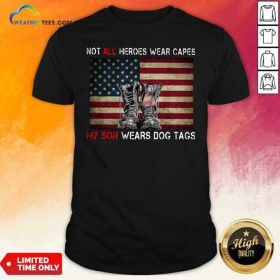 Not All Heroes Wear Capes My Son Wears Dog Tags American Flag Shirt - Design By Weathertees.com