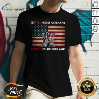 Not All Heroes Wear Capes My Son Wears Dog Tags American Flag V-neck - Design By Weathertees.com