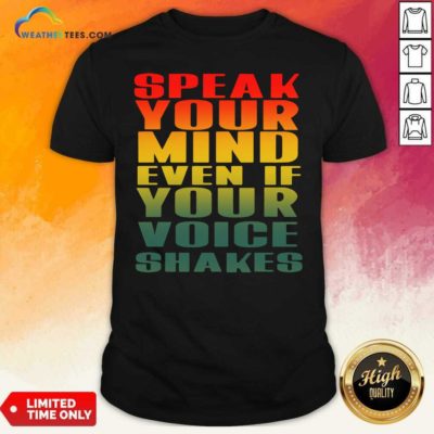 Speak Your Mind Even If Your Voice Shakes Shirt - Design By Weathertees.com