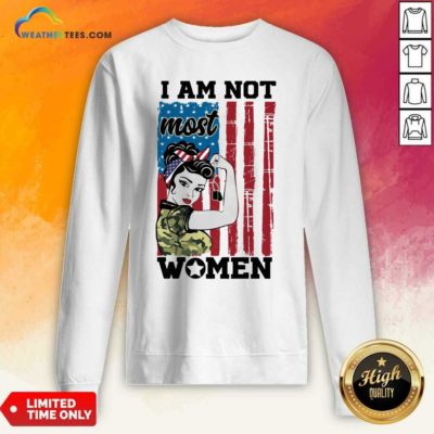 Strong Woman I Am Not Most Women American Flag Sweatshirt - Design By Weathertees.com