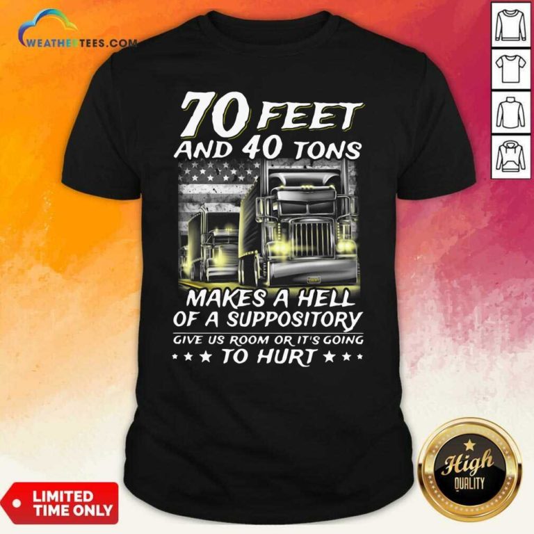 70 Feet And 40 Tons Makes A Hell Of A Suppository Give Us Room Or Its Going Shirt - Design By Weathertees.com