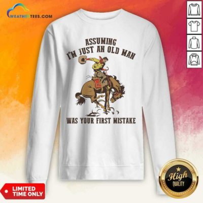 Assuming I’m Just An Old Man Was Your First Mistake Horse Sweatshirt - Design By Weathertees.com