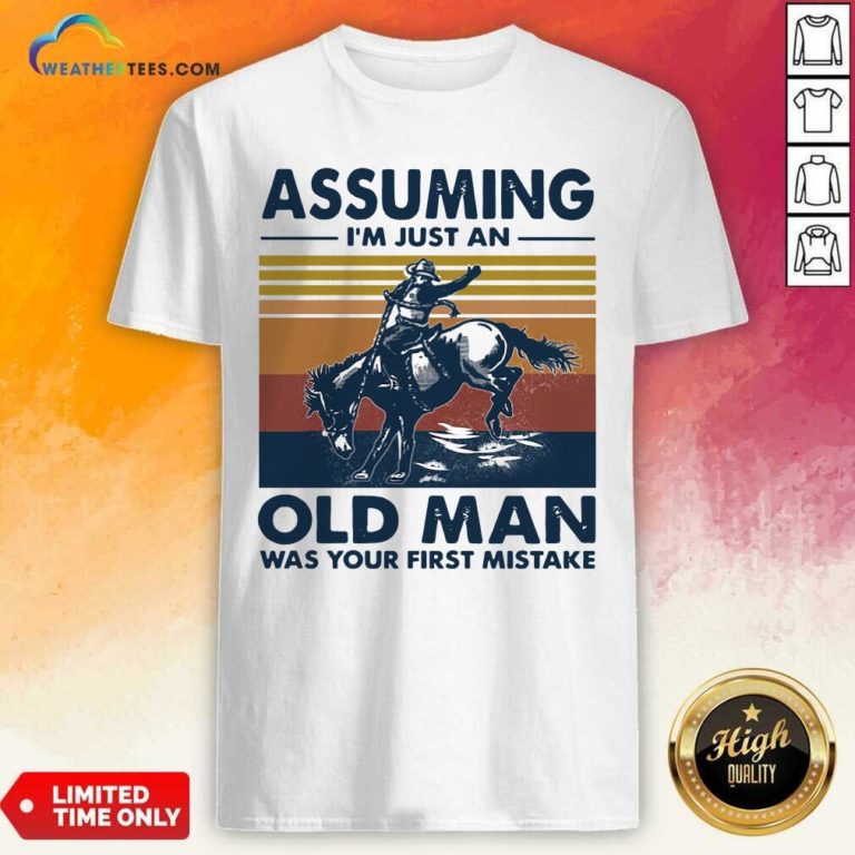 Assuming I’m Just An Old Man Was Your First Mistake Riding Horse Vintage Retro Shirt - Design By Weathertees.com