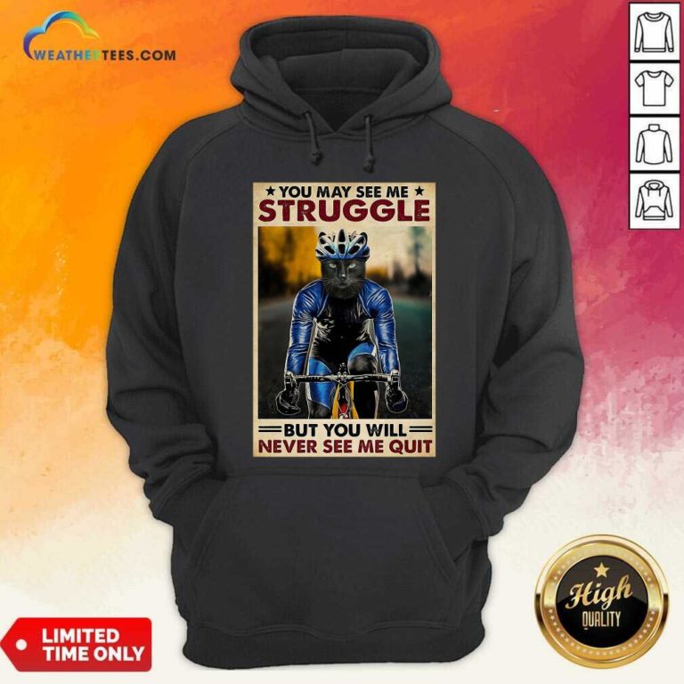 Cat Cycling You May See Me Struggle But You Will Never See Me Quit Hoodie - Design By Weathertees.com