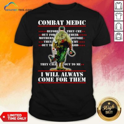 Combat Medic I WIll Always Come For Them Shirt - Design By Weathertees.com