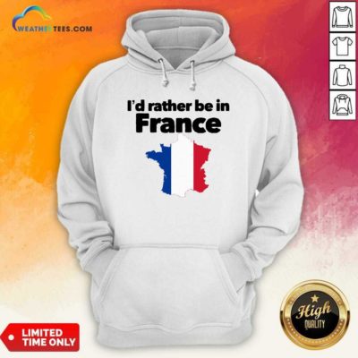 I’d Rather Be In France Hoodie - Design By Weathertees.com