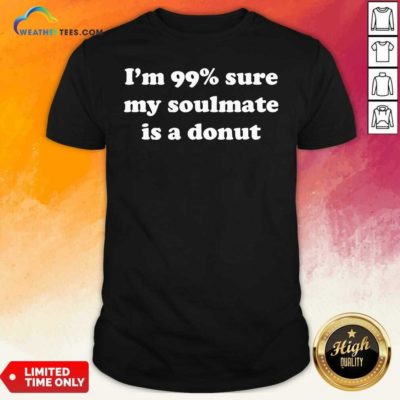 I’m 99% Sure My Soulmate Is A Donut Lover Shirt - Design By Weathertees.com