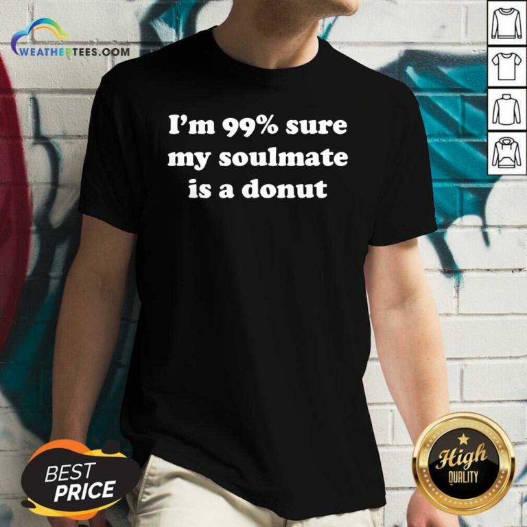 I’m 99% Sure My Soulmate Is A Donut Lover V-neck - Design By Weathertees.com