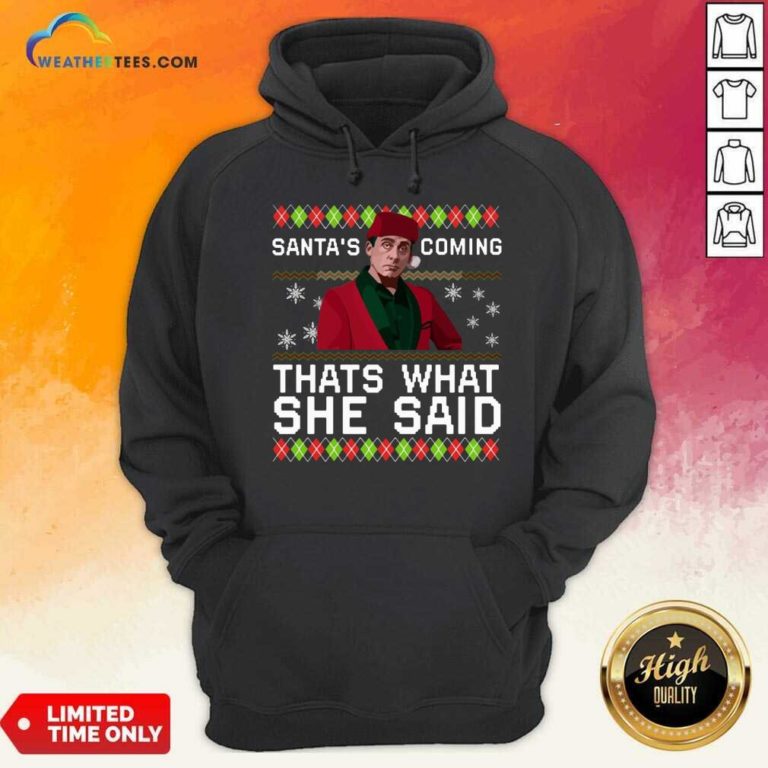 Michael Scott Santa’s Coming That’s What She Said Ugly Christmas Hoodie - Design By Weathertees.com