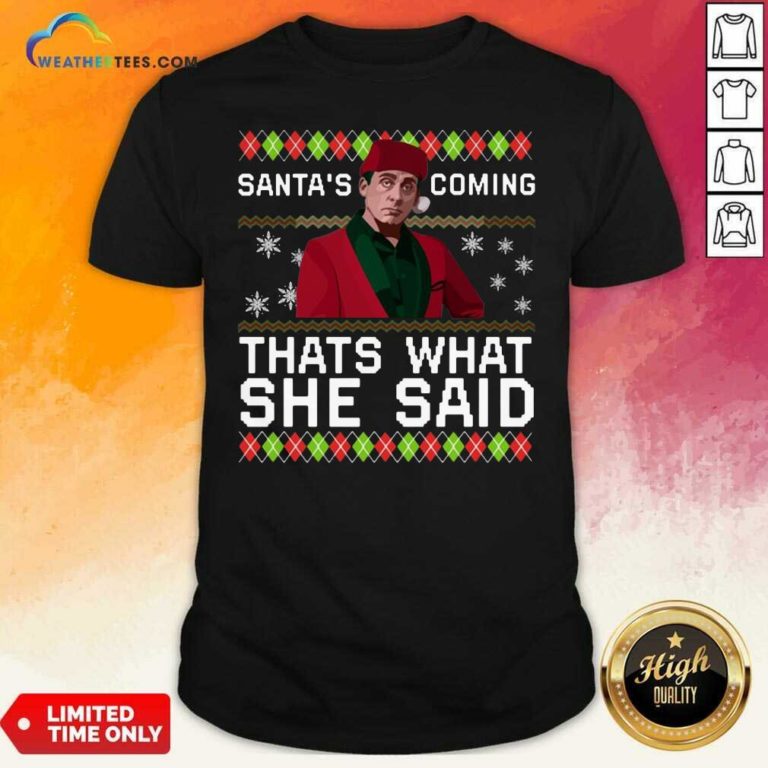 Michael Scott Santa’s Coming That’s What She Said Ugly Christmas Shirt - Design By Weathertees.com