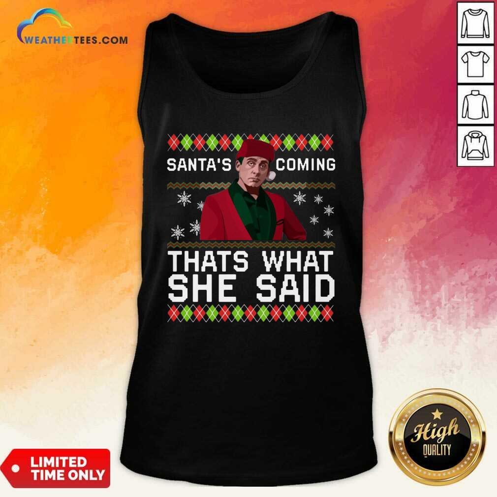 Michael Scott Santa’s Coming That’s What She Said Ugly Christmas Tank Top - Design By Weathertees.com