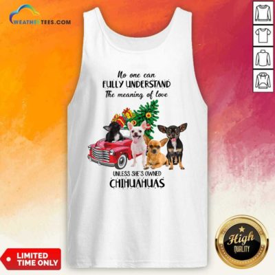 No One Can Fully Understand The Meaning Of Love Chihuahuas Christmas Tank Top - Design By Weathertees.com