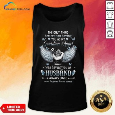 The Only Thing Better Than Having You As My Guardian Angel Husband Tank Top - Design By Weathertees.com