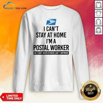 USPS I Can’t Stay At Home I’m A Postal Worker Sweatshirt - Design By Weathertees.com