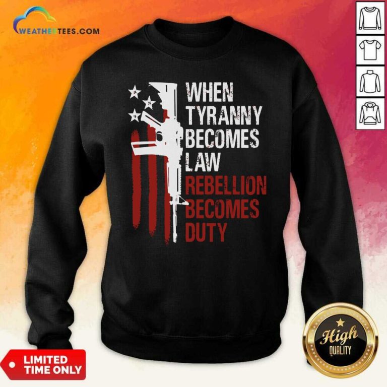 When Tyranny Becomes Law Rebellion Becomes Duty American Flag Veterans Sweatshirt - Design By Weathertees.com