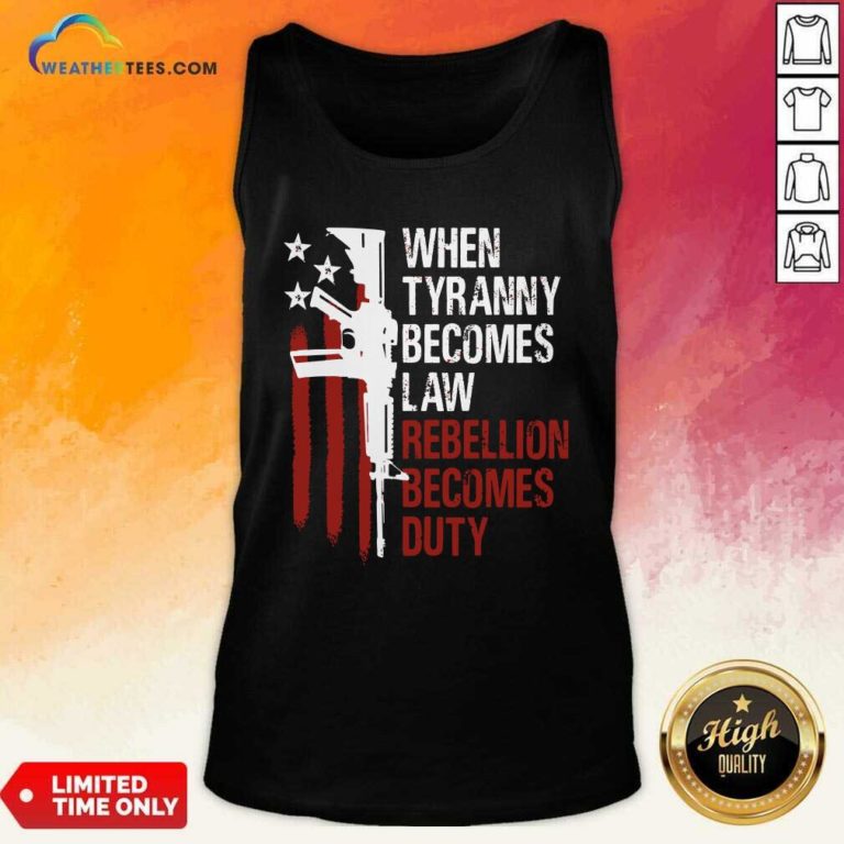 When Tyranny Becomes Law Rebellion Becomes Duty American Flag Veterans Tank Top - Design By Weathertees.com