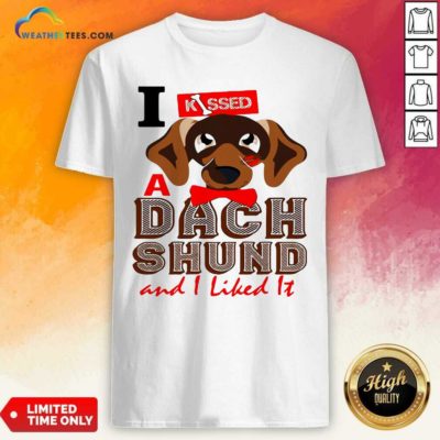 I Kissed A Dach Shund And I Liked It Dog Shirt - Design By Weathertees.com