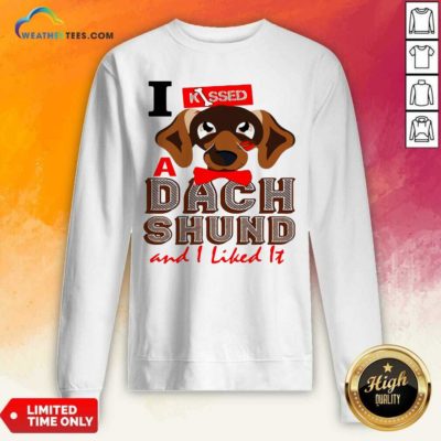 I Kissed A Dach Shund And I Liked It Dog Sweatshirt - Design By Weathertees.com
