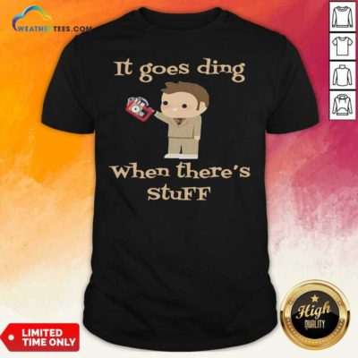 It Goes Ding When There’s Stuff Doctor Shirt - Design By Weathertees.com