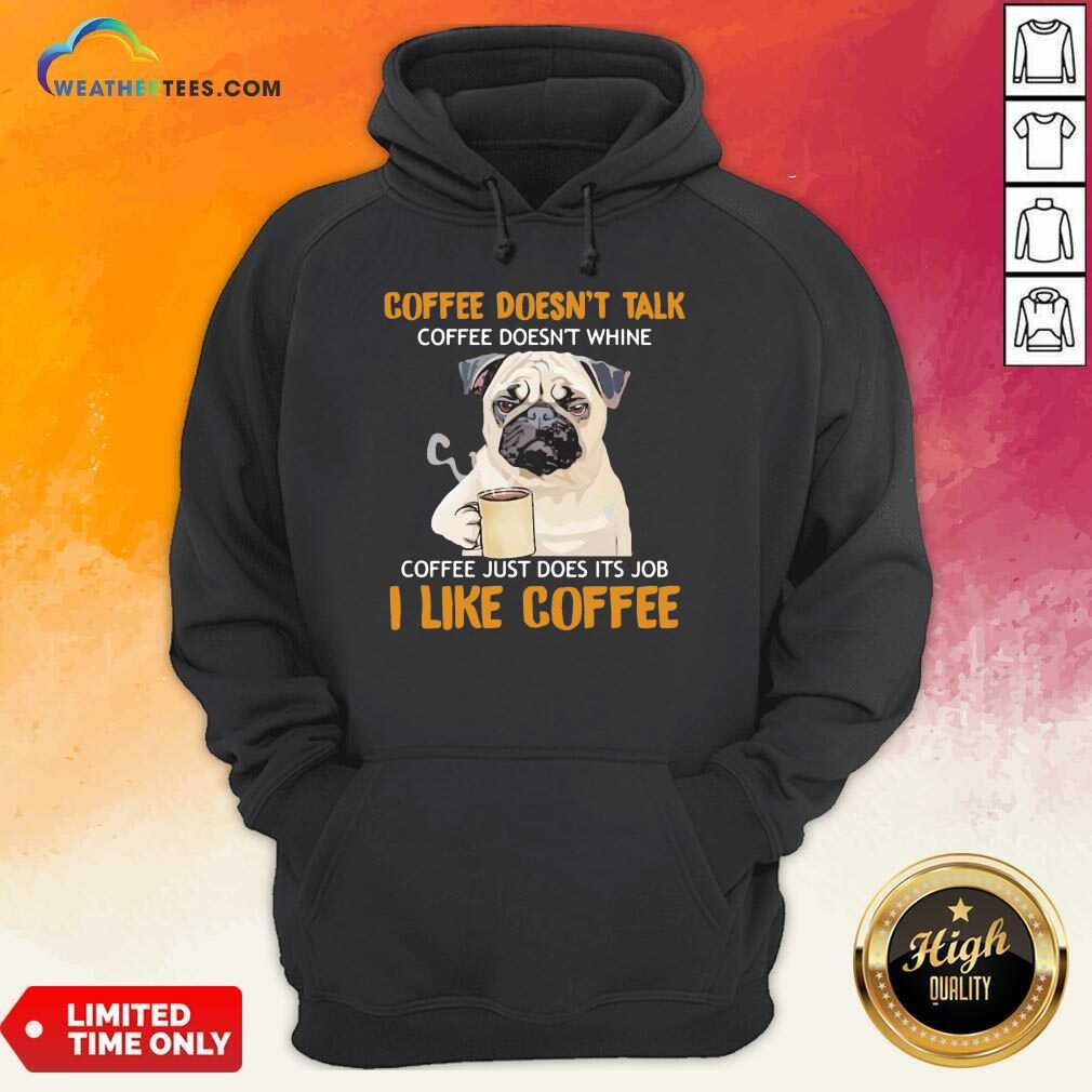 Pug Drink Coffee Don’t Talk I Like Coffee Hoodie - Design By Weathertees.com