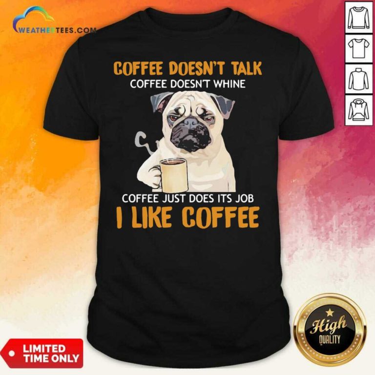 Pug Drink Coffee Don’t Talk I Like Coffee Shirt - Design By Weathertees.com