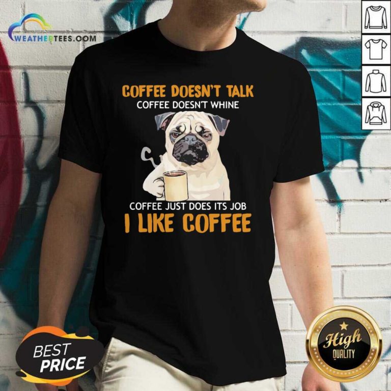 Pug Drink Coffee Don’t Talk I Like Coffee V-neck - Design By Weathertees.com