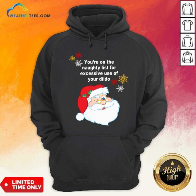 Santa Claus You’re On The Naughty List For Excessive Use Of Your Dildo Christmas Hoodie - Design By Weathertees.com