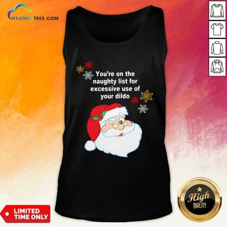 Santa Claus You’re On The Naughty List For Excessive Use Of Your Dildo Christmas Tank Top - Design By Weathertees.com
