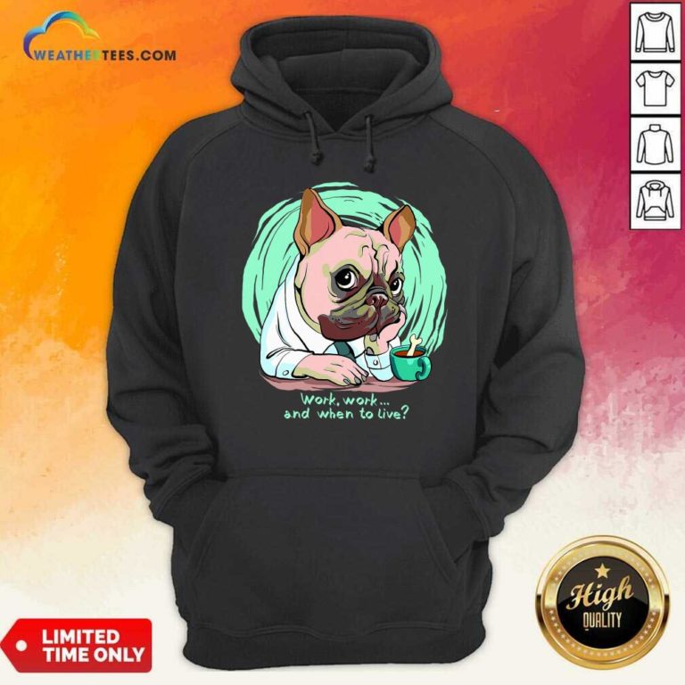 Work And When To Live Working Dog Hoodie - Design By Weathertees.com