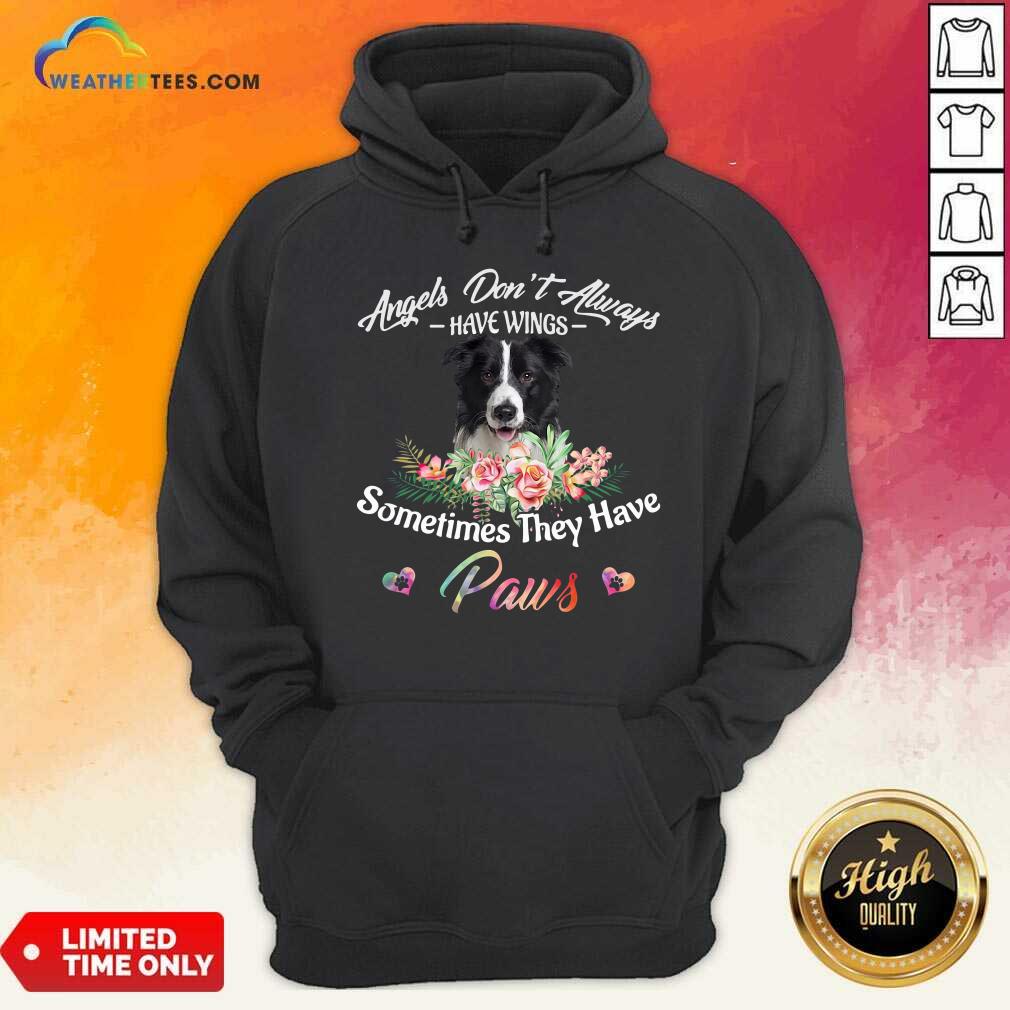 Angels Don’t Always Have Wings Border Collie Sometimes They Have Paws Hoodie - Design By Weathertees.com