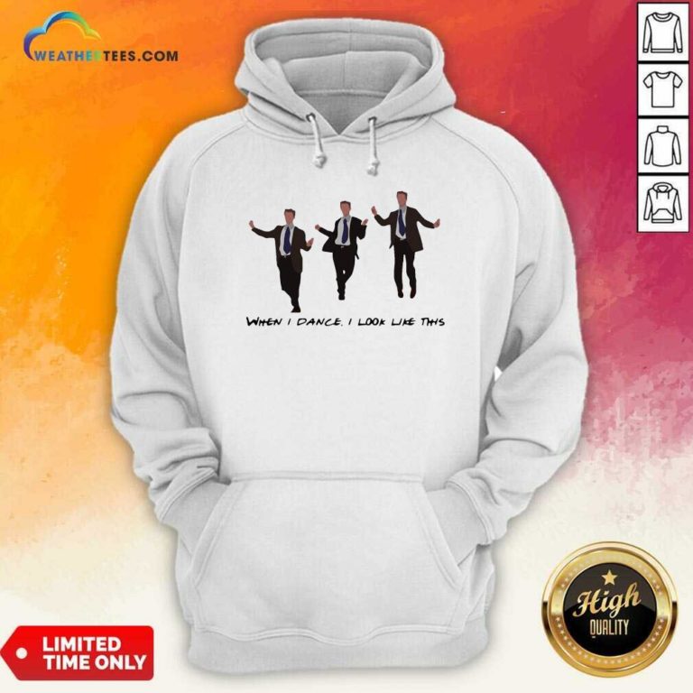 Chandler When I Dance I Look Like This Hoodie - Design By Weathertees.com