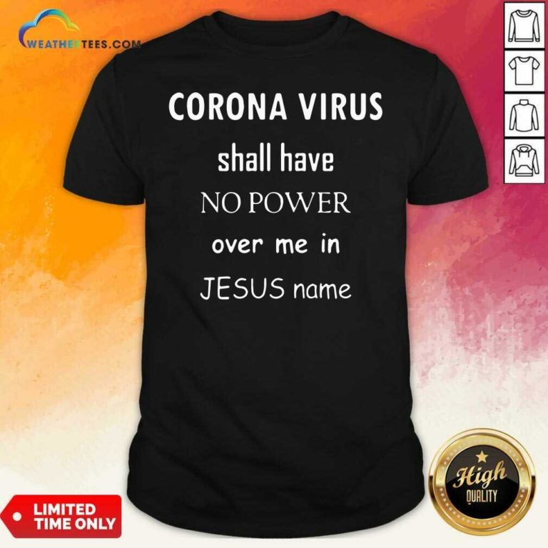 Coronavirus Shall Have No Power Over Me In Jesus Name Shirt - Design By Weathertees.comv