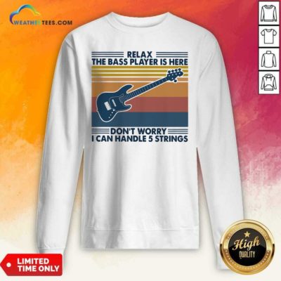 Guitar Relax The Bass Players Is Here Don’t Worry I Can Handle 5 Strings Vintage Retro Sweatshirt - Design By Weathertees.com