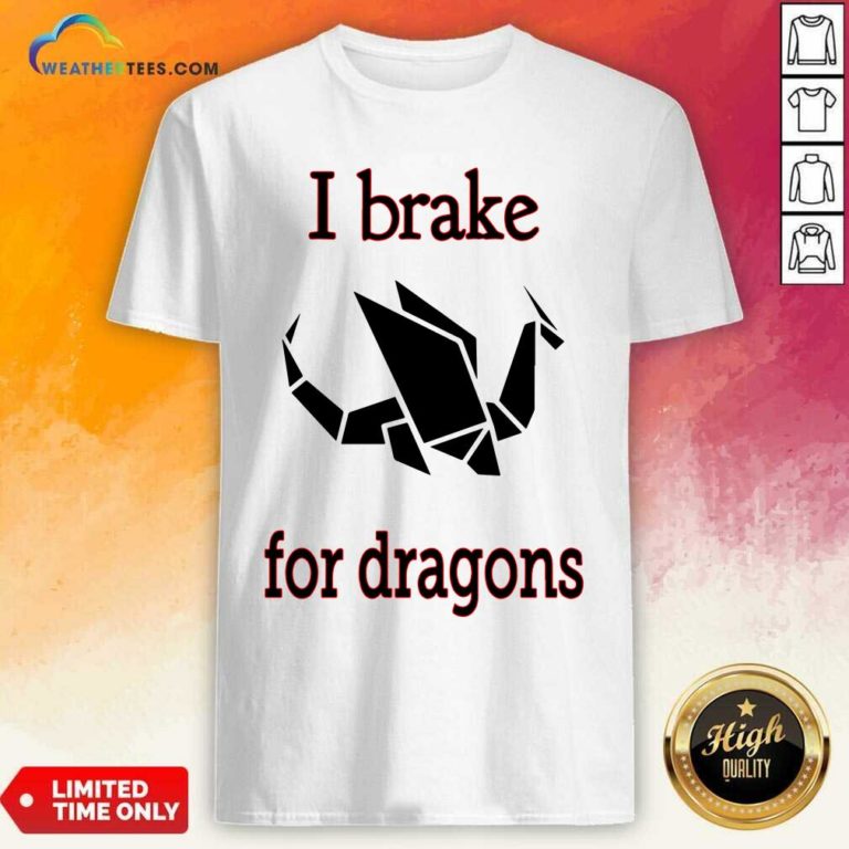 I Brake For Dragon Bumper Shirt - Design By Weathertees.com