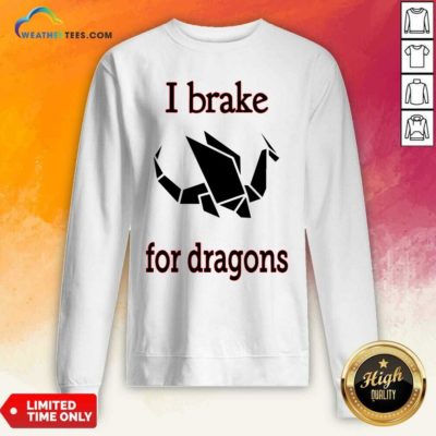 I Brake For Dragon Bumper Sweatshirt - Design By Weathertees.com