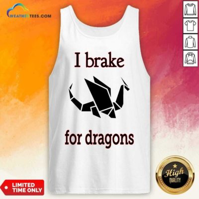 I Brake For Dragon Bumper Tank Top - Design By Weathertees.com