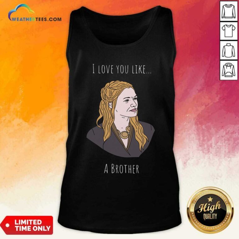 I Love You Like A Brother Tank Top - Design By Weathertees.com