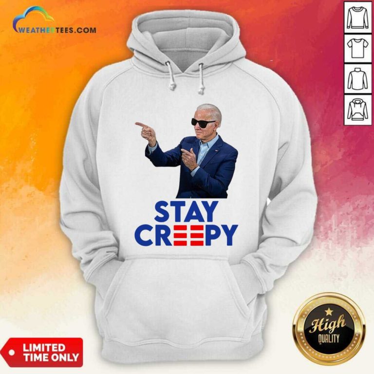 Joe Biden Stay Creepy Hoodie - Design By Weathertees.com